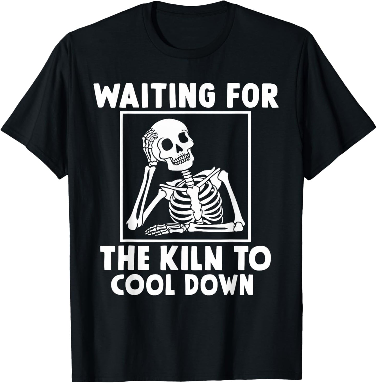 Pottery Waiting for the Kiln To Cool Down Funny Pottery T-Shirt - T-Shirt | Black