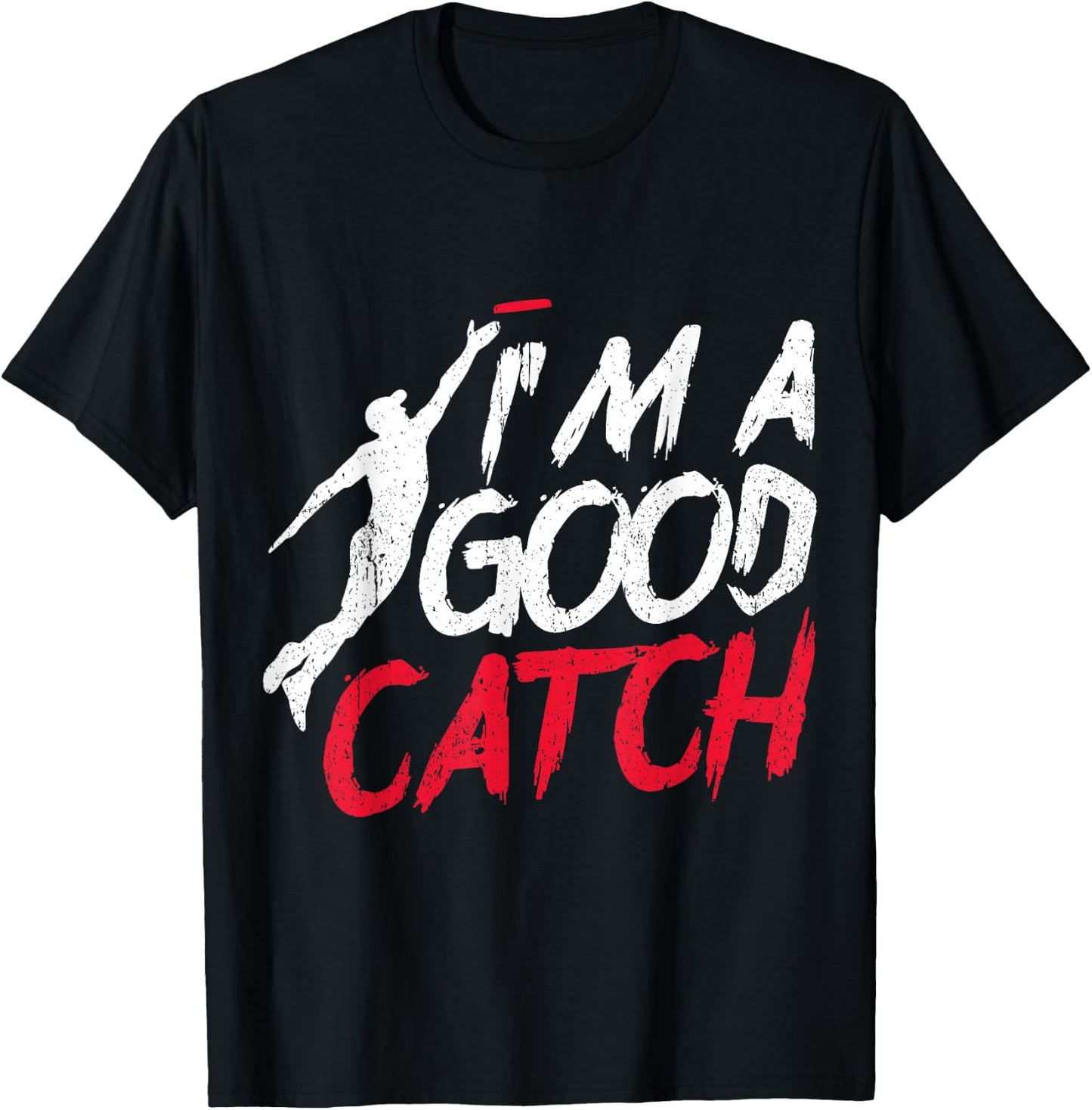 Funny Frisbee Design I'm a Good Catch Ultimate Frisbee T-Shirt - T-Shirt | Black