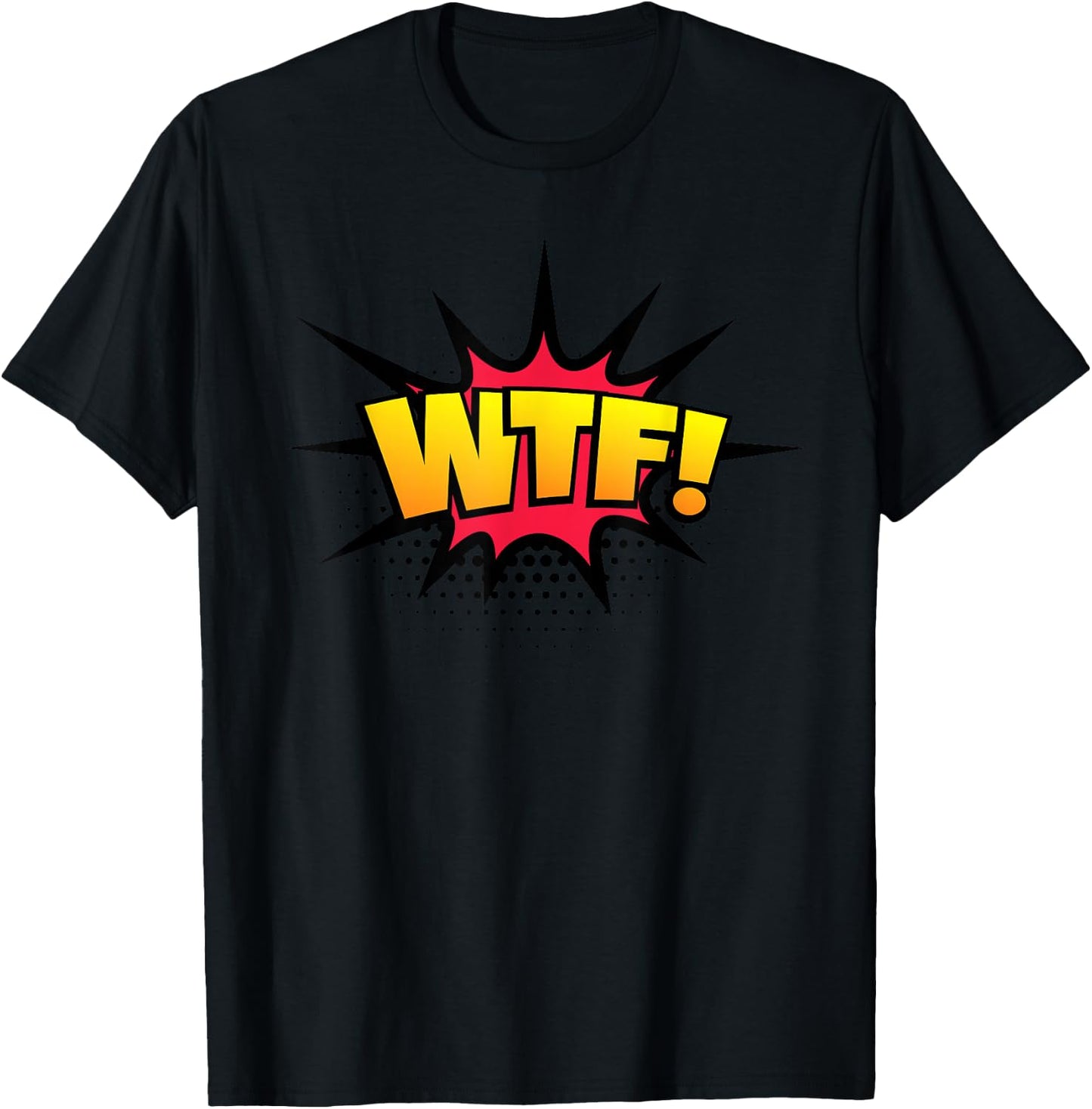 WTF! Funny Sarcastic Vulgar Humor What The Fuck Joke Shirt T-Shirt - T-Shirt | Black