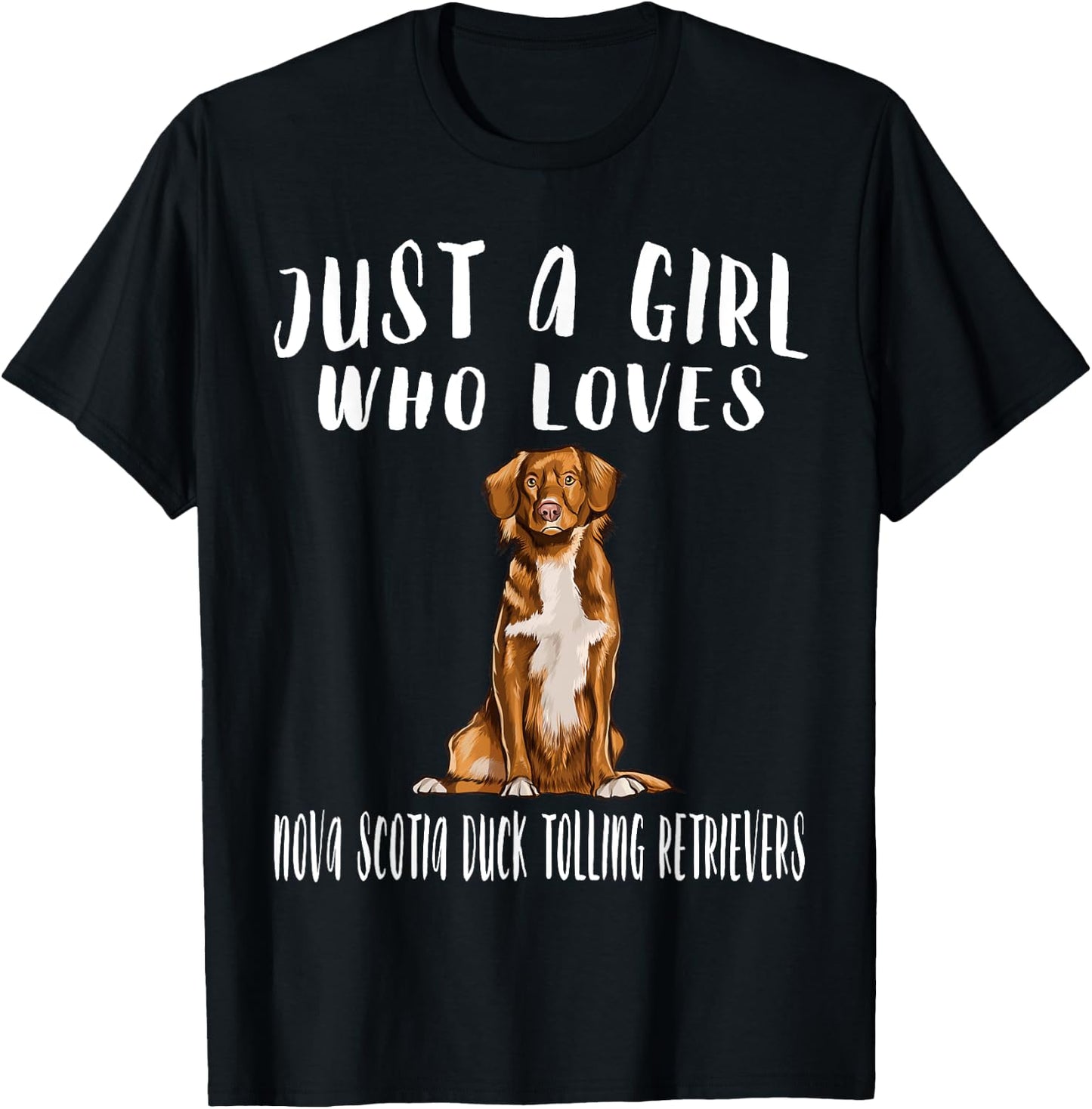 Im Just A Girl Who Loves Nova Scotia Duck Tolling Retrievers T-Shirt - T-Shirt | Black