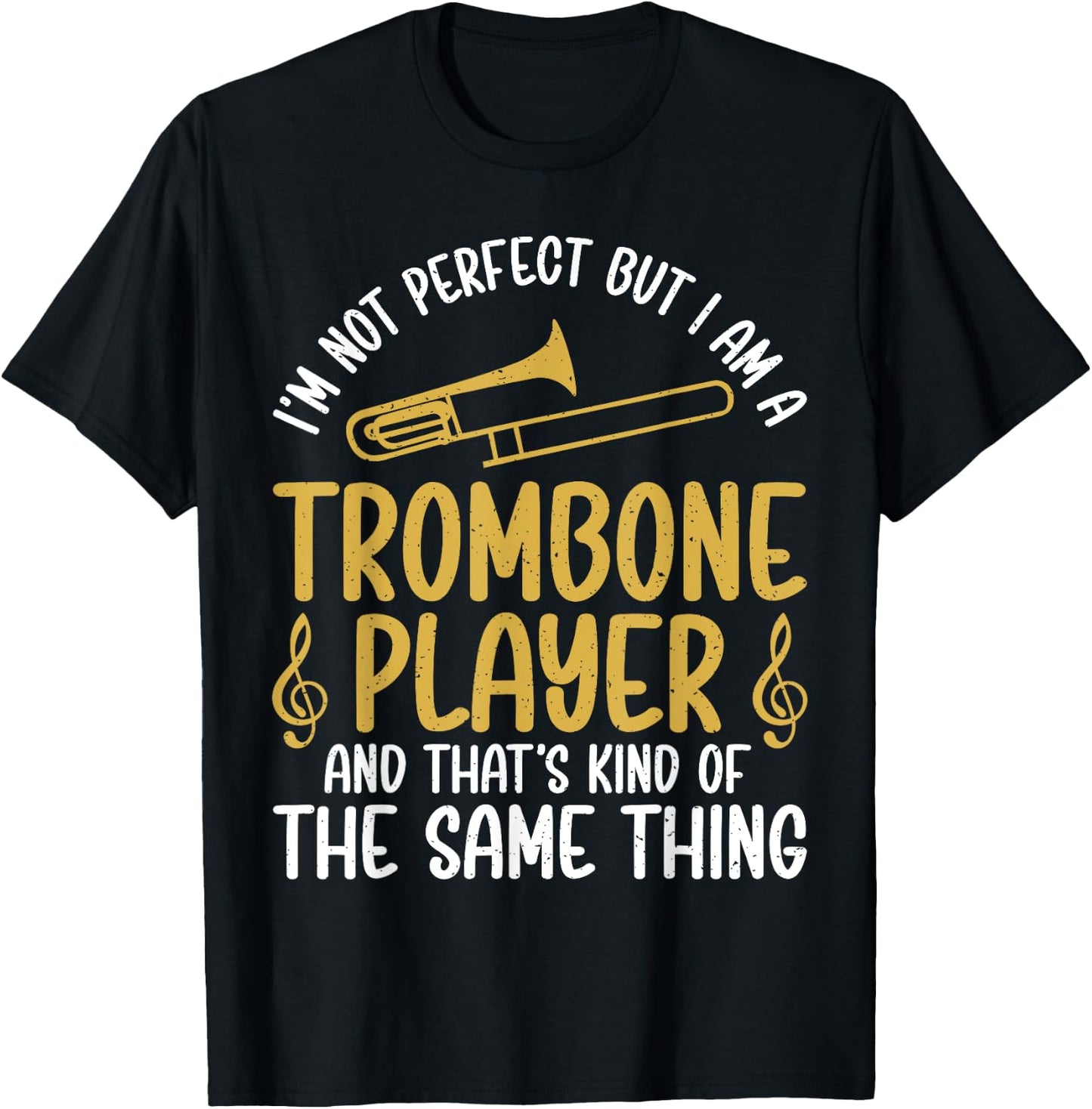 Im not perfect but i am a Trombone Player Trombone T-Shirt - T-Shirt | Black