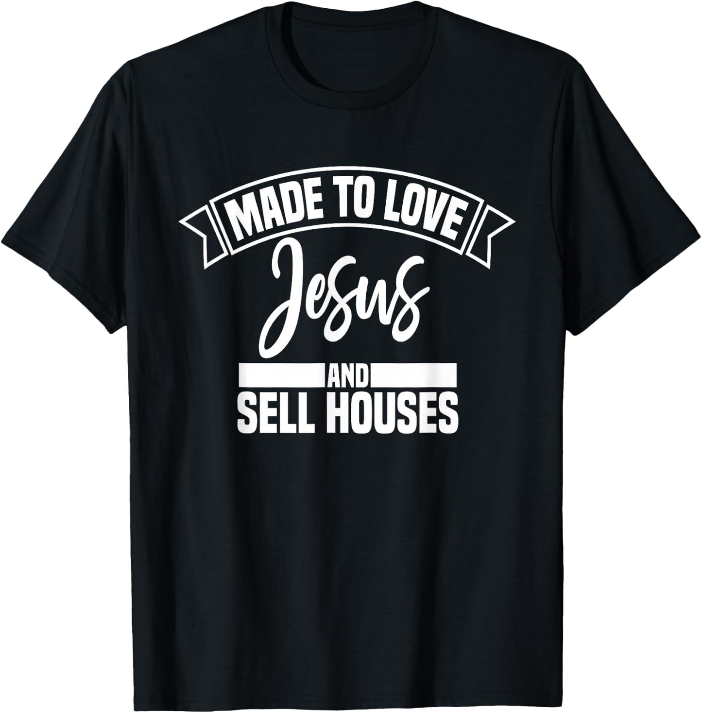 Made to Love Jesus and Sell Houses Cute Christian Realtor T-Shirt - T-Shirt | Black