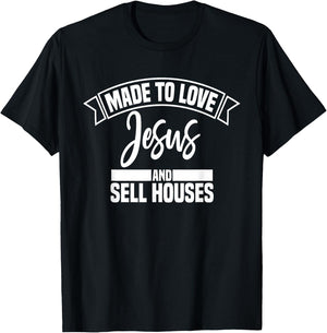 Made to Love Jesus and Sell Houses Cute Christian Realtor T-Shirt - T-Shirt | Black