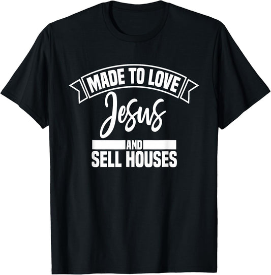 Made to Love Jesus and Sell Houses Cute Christian Realtor T-Shirt - T-Shirt | Black