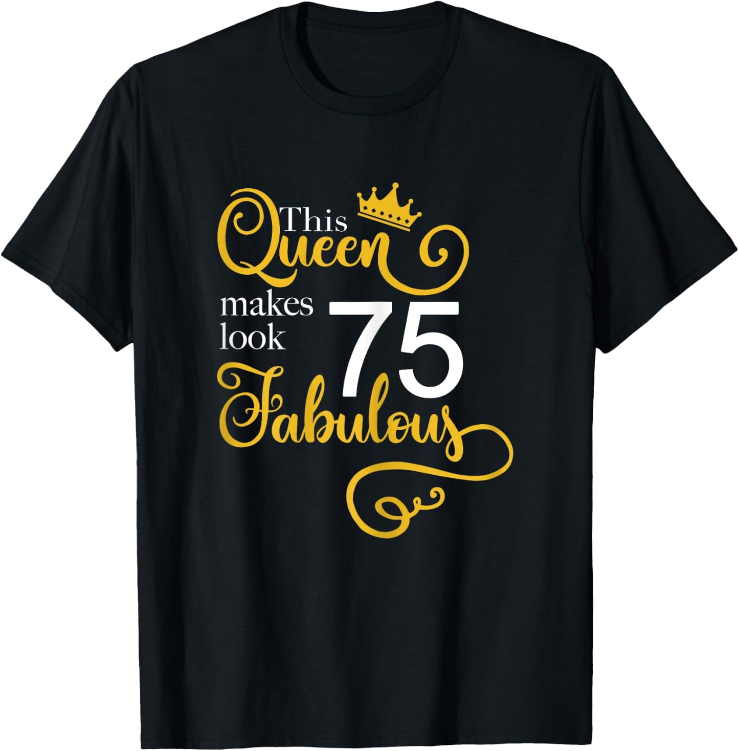 75th Birthday Party Gift Ideas Grandma Mom 75 Fabulous Queen T-Shirt - T-Shirt | Black