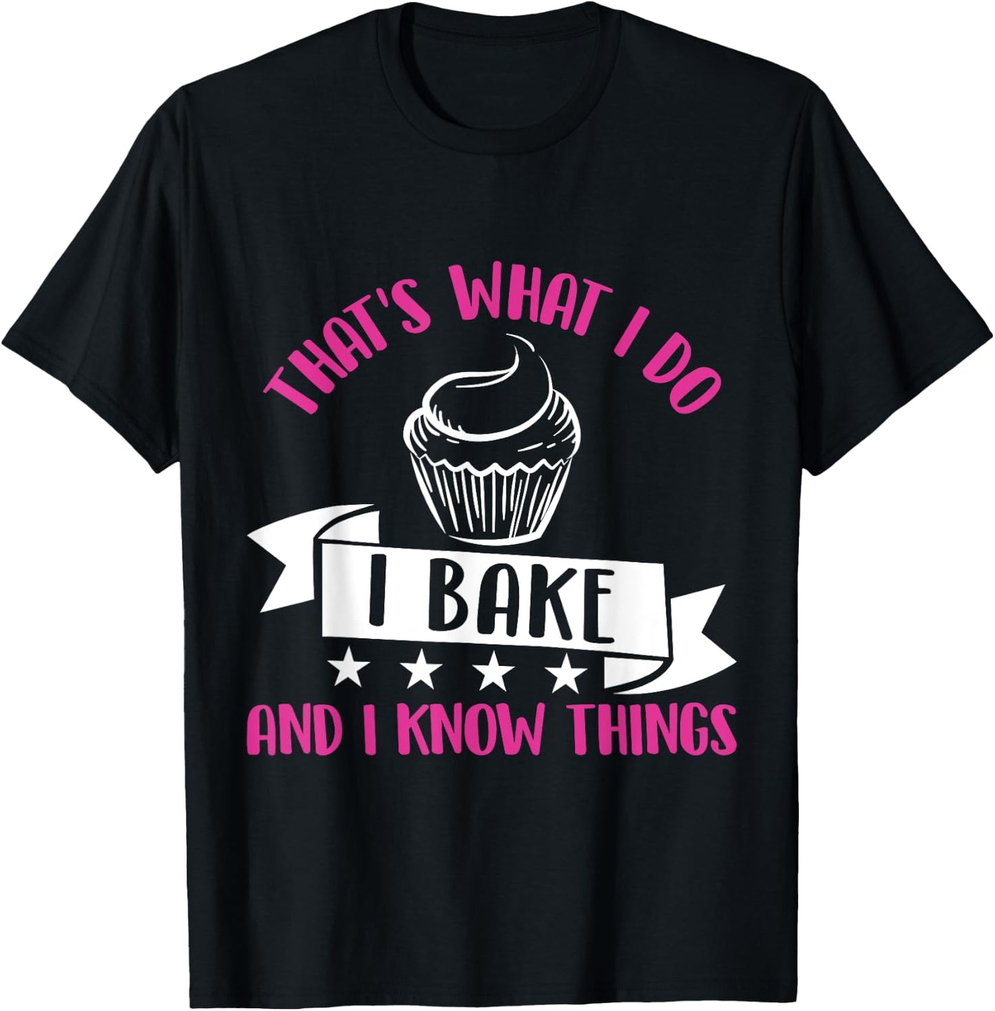 That's What I Do I Bake And Know Things Funny Baker Gift T-Shirt - T-Shirt | Black