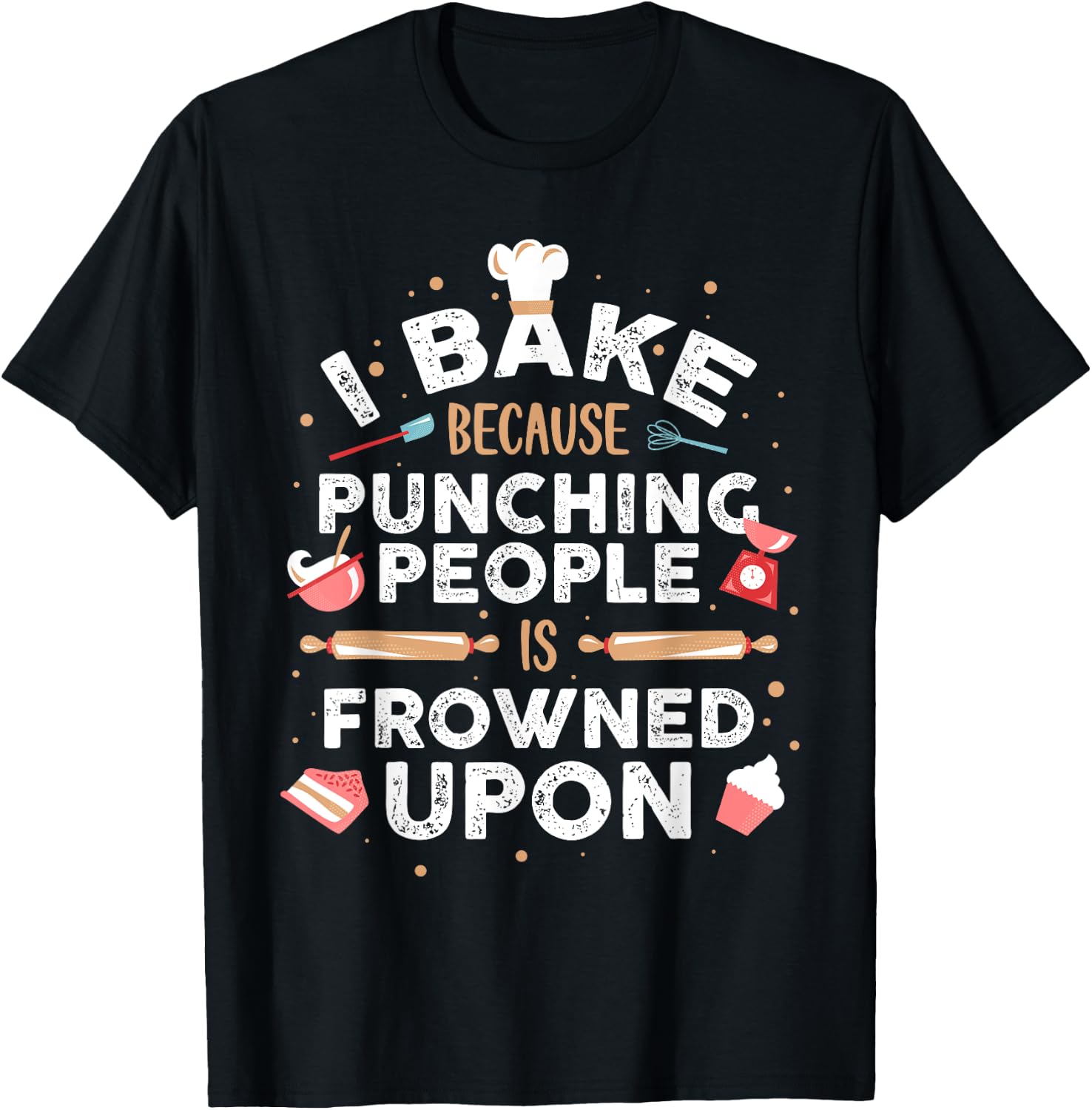 I Bake Because Punching People Is Frowned Upon T-Shirt - T-Shirt | Black