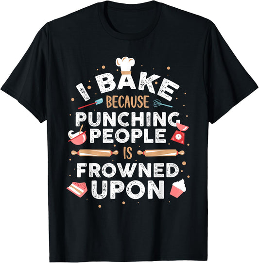 I Bake Because Punching People Is Frowned Upon T-Shirt - T-Shirt | Black