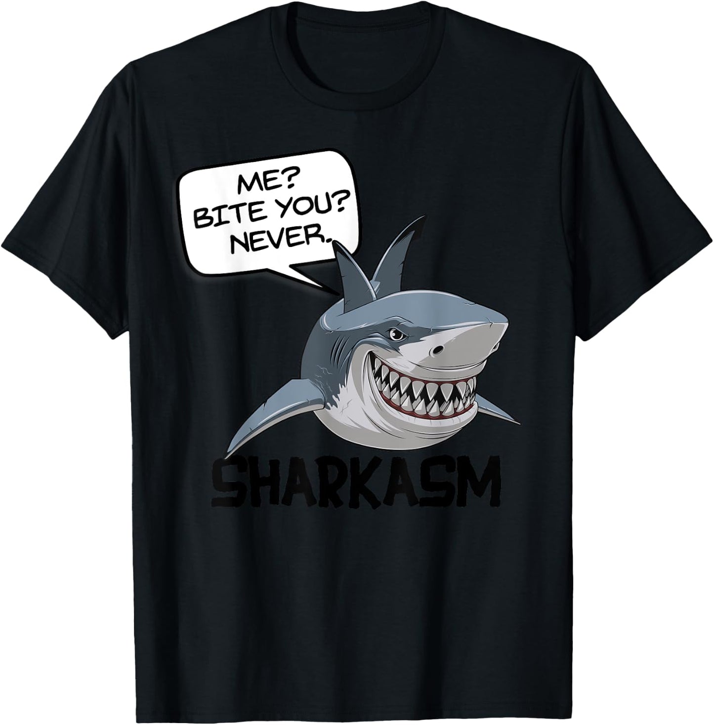 ME? BITE YOU? NEVER. SHARKASM! Funny Shark T-Shirt - T-Shirt | Black