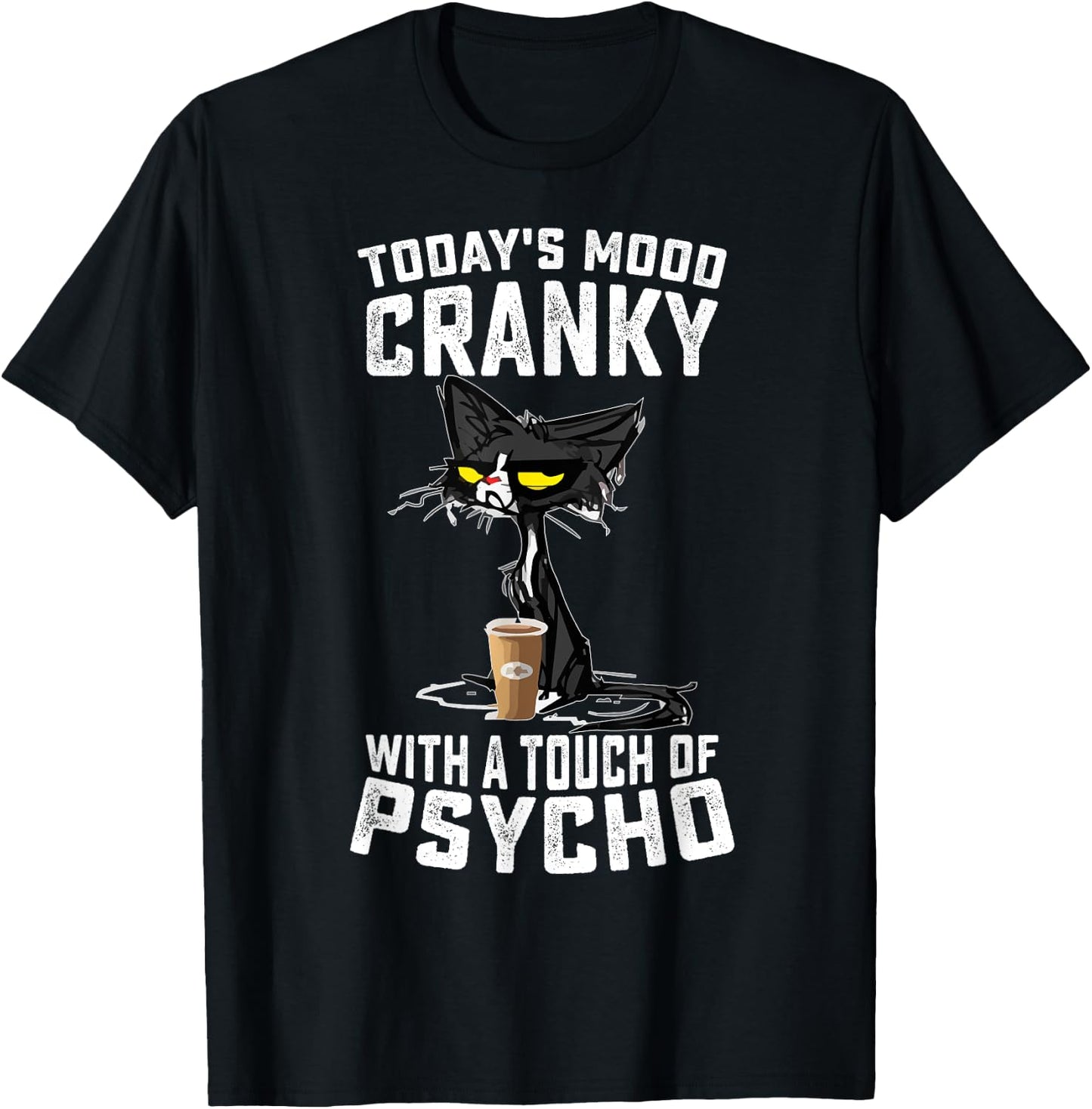 Black Cat Today's Mood Cranky With A Touch Of Psycho T-Shirt - T-Shirt | Black