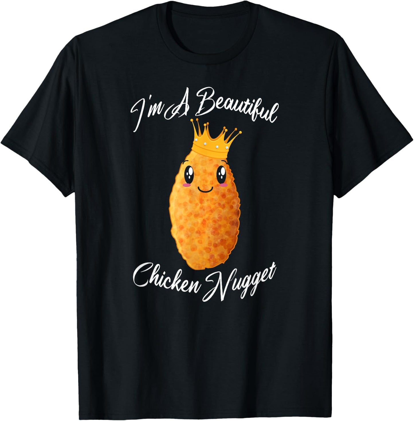 I'm A Beautiful Chicken Nugget Fried Chicken Lovers Gift T-Shirt - T-Shirt | Black