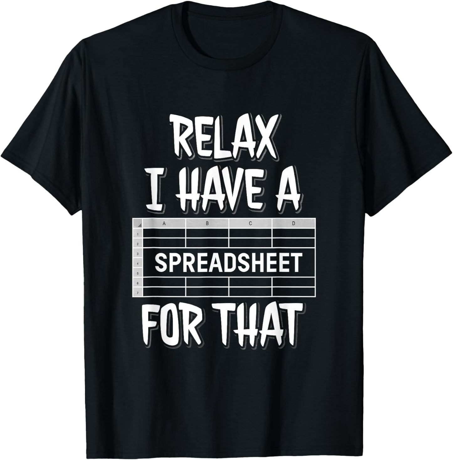 Relax I Have A Spreadsheet For That T-Shirt - T-Shirt | Black