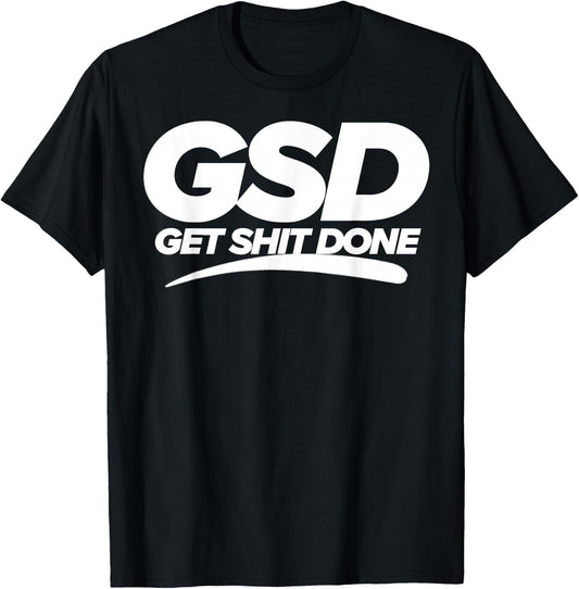 Get Shit Done GSD new year new me motivation T-Shirt - T-Shirt | Black