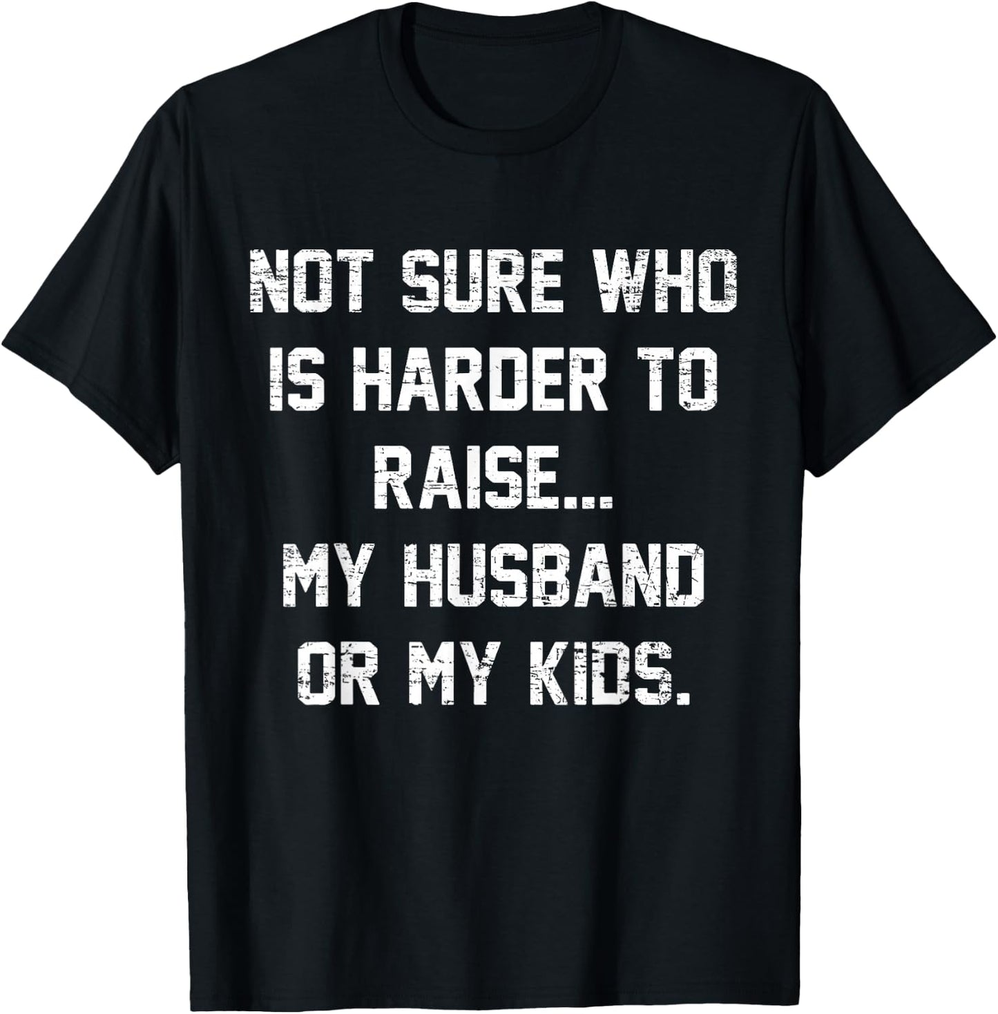 Retro Not Sure Who Is Harder To Raise My Husband Or My Kids T-Shirt - T-Shirt | Black