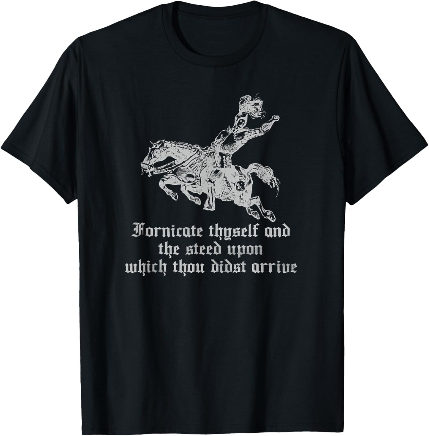 Fornicate Thyself And The Steed Upon Which Thou Didst Arrive T-Shirt - T-Shirt | Black