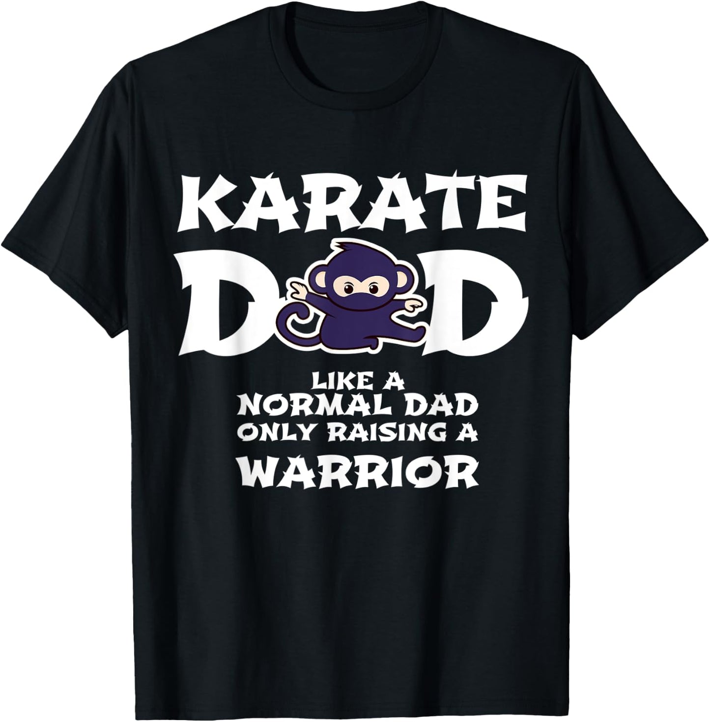 Karate Dad Like a Normal Dad ... Warrior Funny Fathers Day T-Shirt - T-Shirt | Black