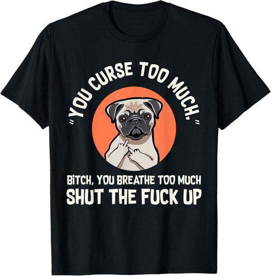 Funny Swearing Pug Dog, You Curse Too Much T-Shirt - T-Shirt | Black
