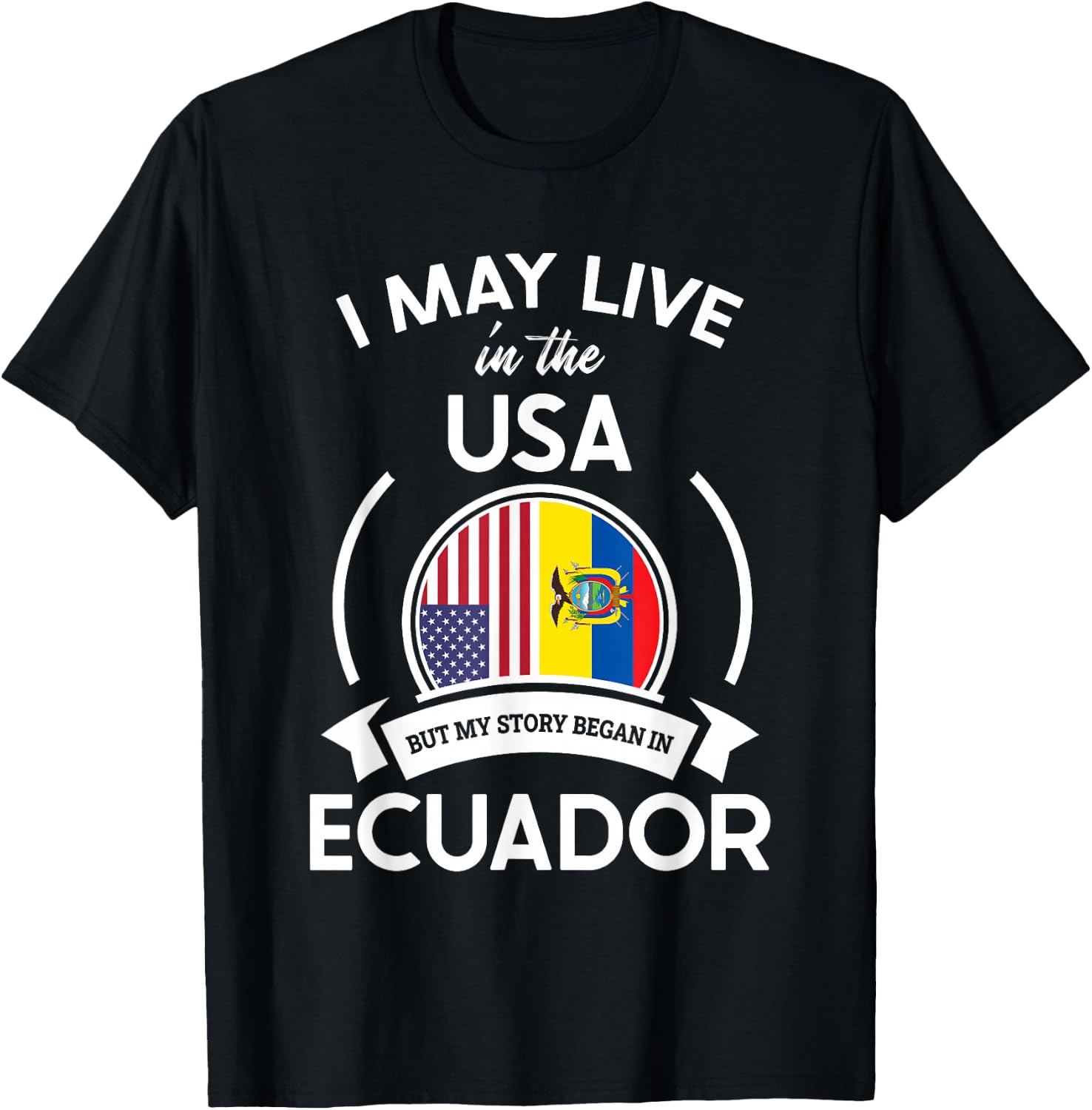 May Live in The USA But My Story Began in Ecuador Flag Gift T-Shirt - T-Shirt | Black