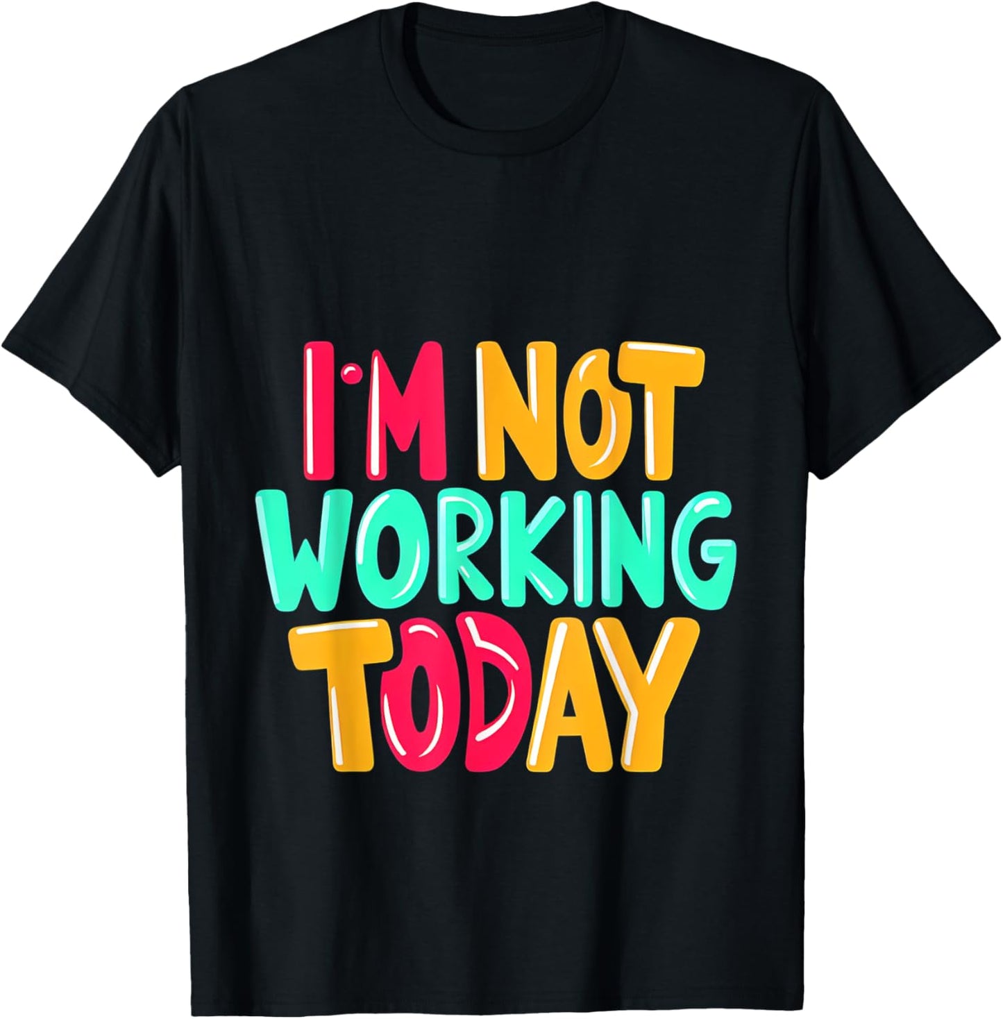 I'm Not Working Today T-Shirt - T-Shirt | Black