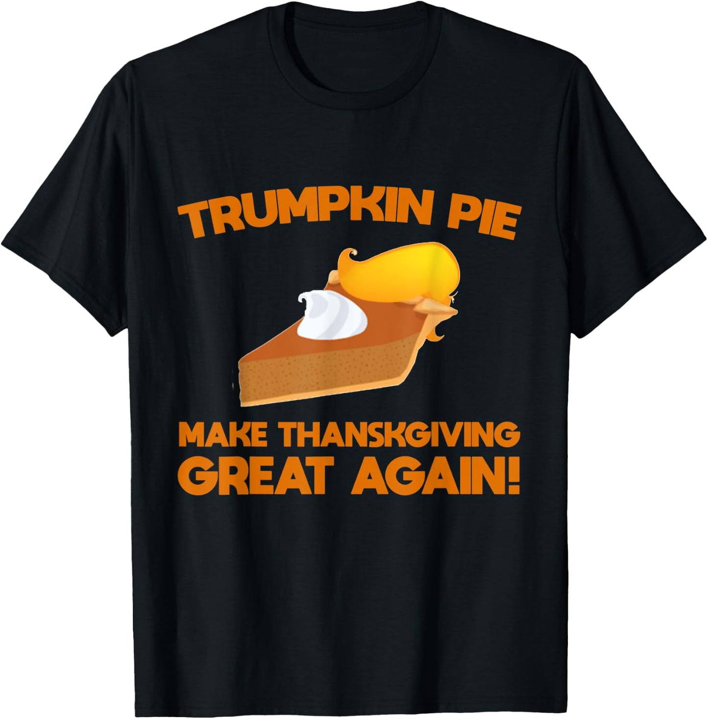 Trumpkin Pie Make Thanksgiving Great Again Trump 2020 T-Shirt - T-Shirt | Black
