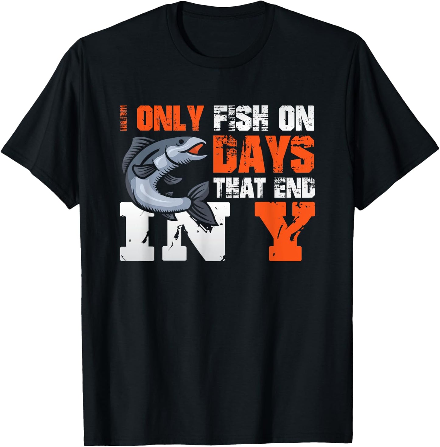I Only Fish on Days That End in Y - Fisher Fishing T-Shirt - T-Shirt | Black