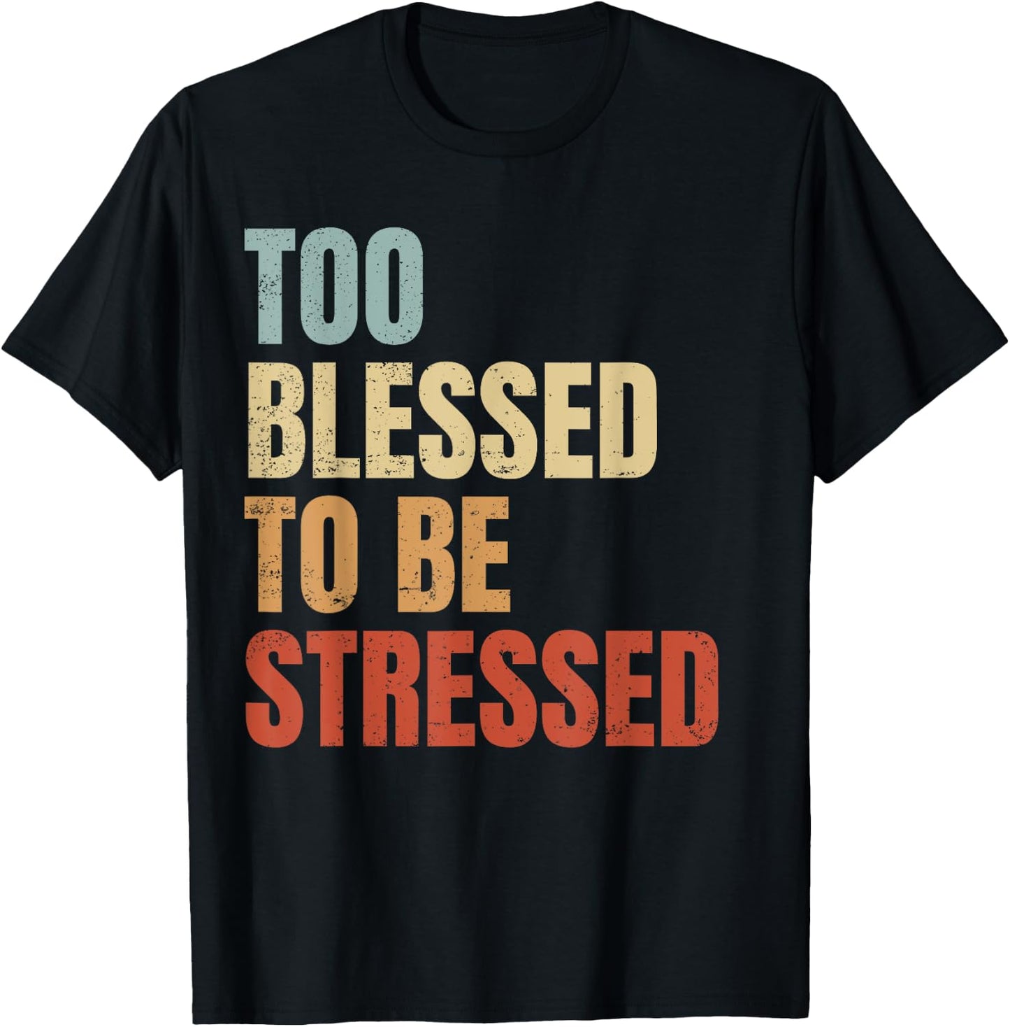 Too Blessed To Be Stressed T-Shirt - T-Shirt | Black