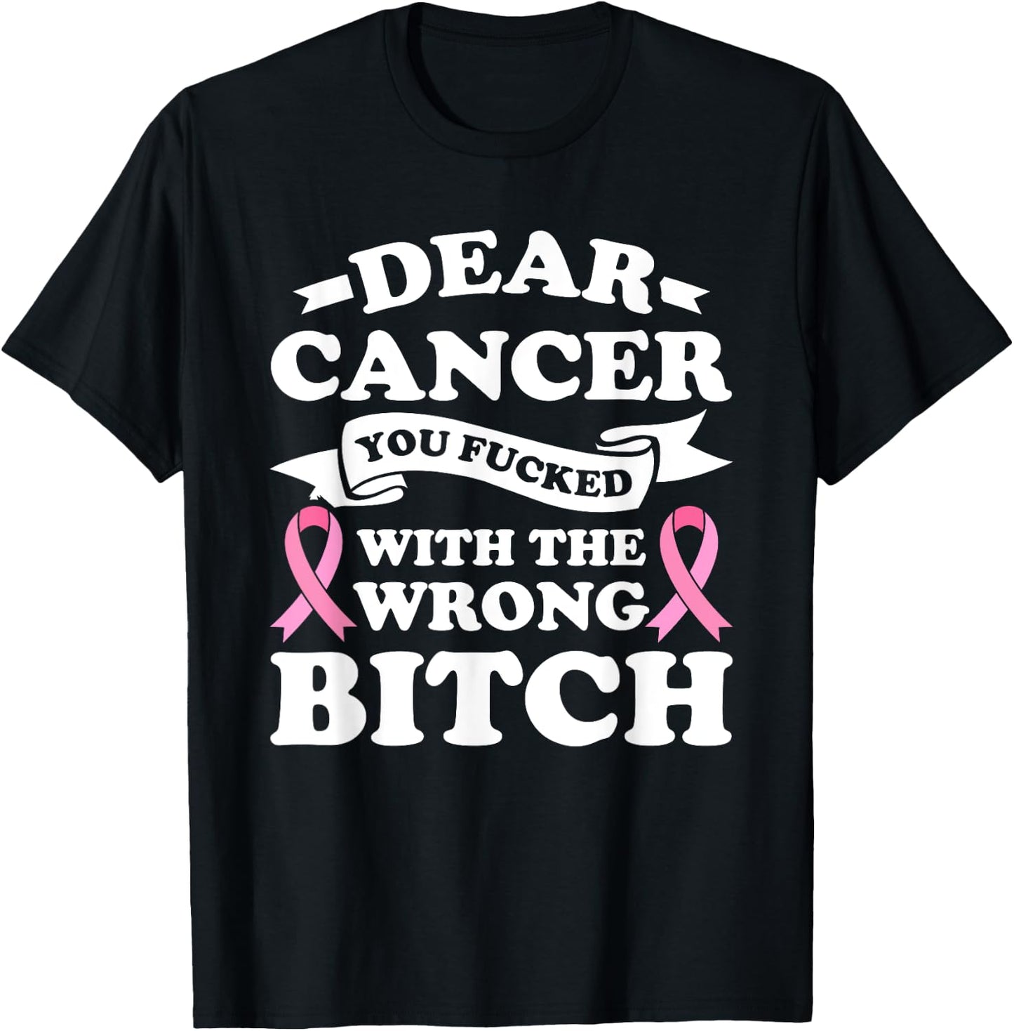 Dear Cancer You Fucked with the Wrong Breast Cancer Survivor T-Shirt - T-Shirt | Black
