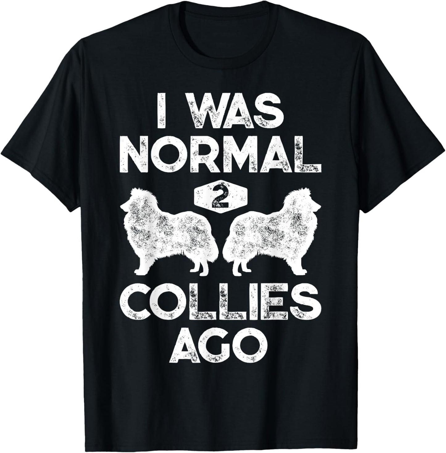 I Was Normal 2 Collies Ago Funny Rough Collie Vintage Retro T-Shirt - T-Shirt | Black
