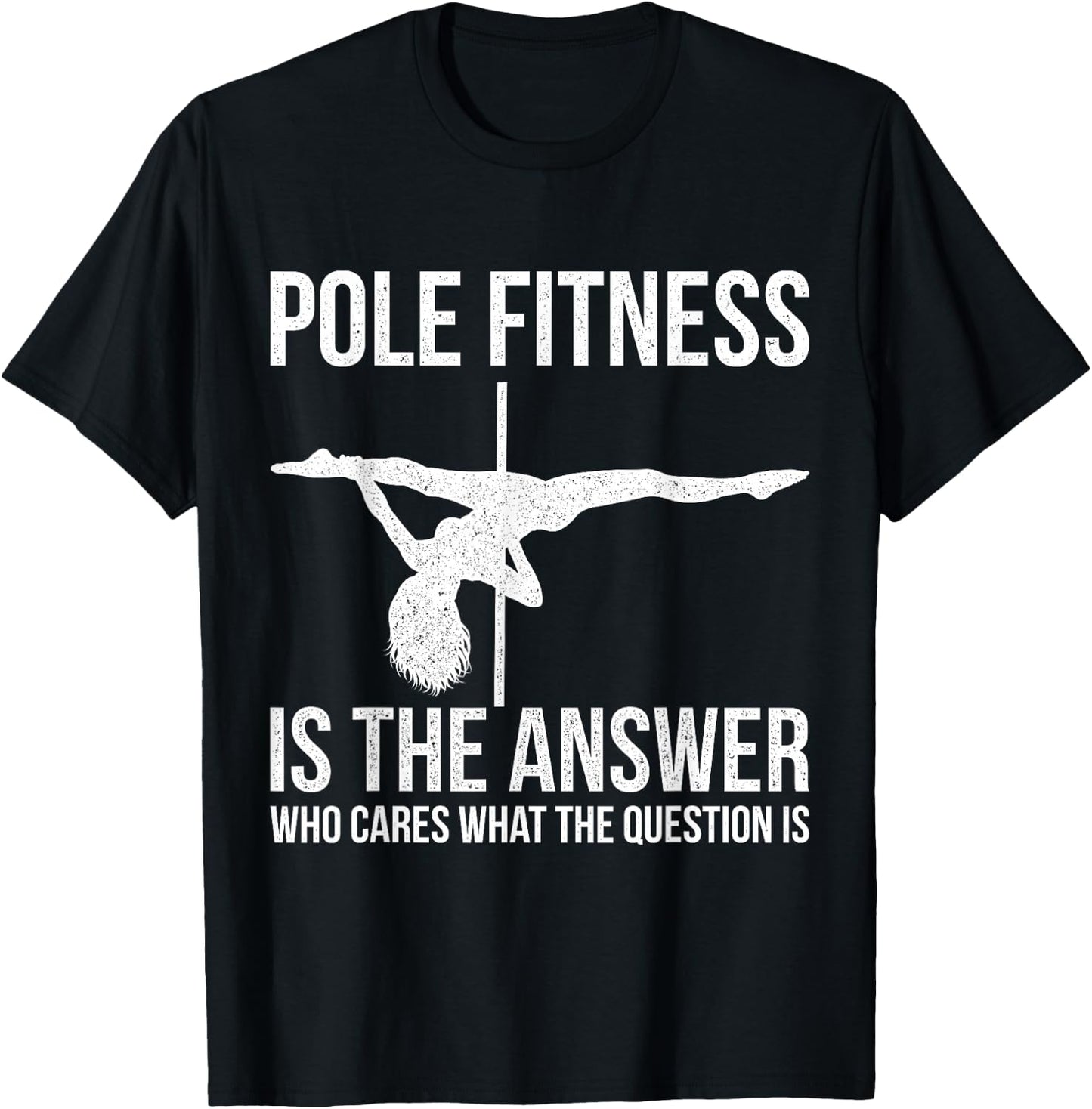 Pole Fitness Is The Answer Shirt Pole Dancer Gift T-Shirt - T-Shirt | Black