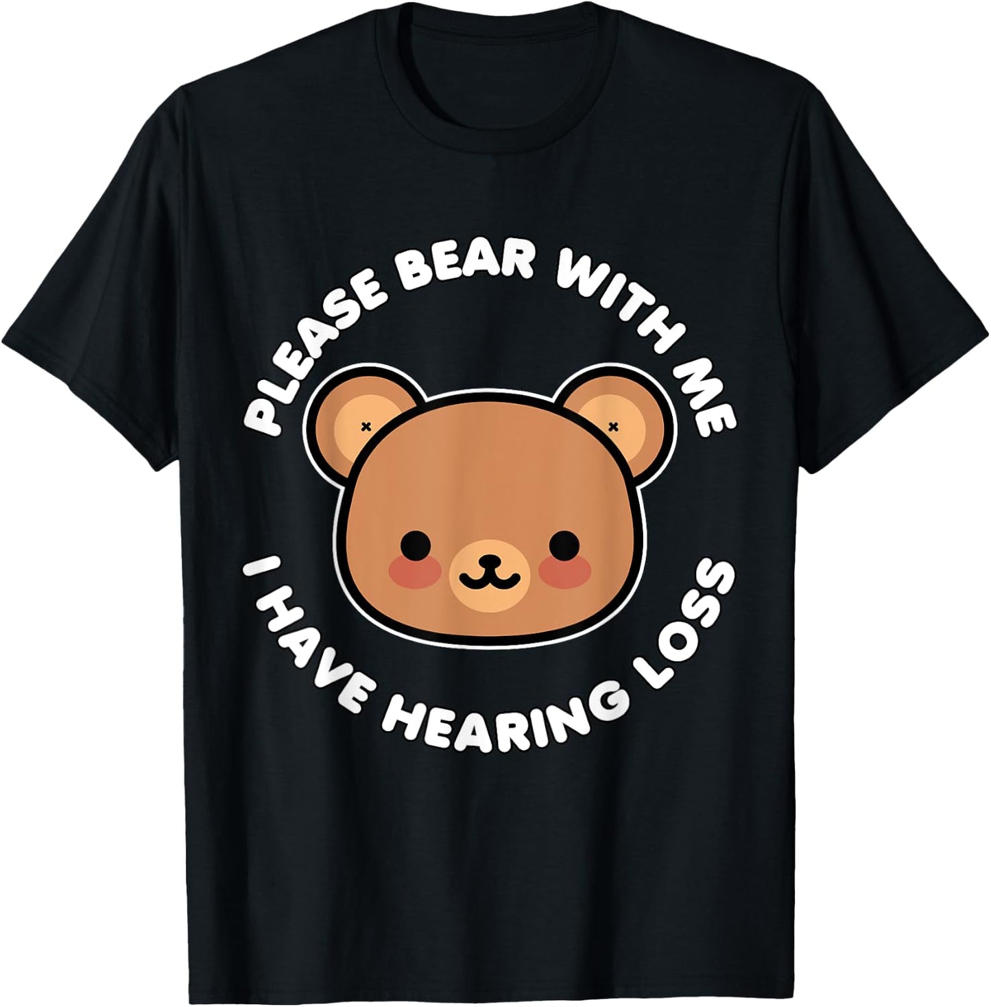 Hearing Impaired Hard of Hearing - Bear with me i have T-Shirt - T-Shirt | Black