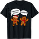 Funny Gingerbread Oh I Can't Feel My Legs Snap Christmas T-Shirt - T-Shirt | Black
