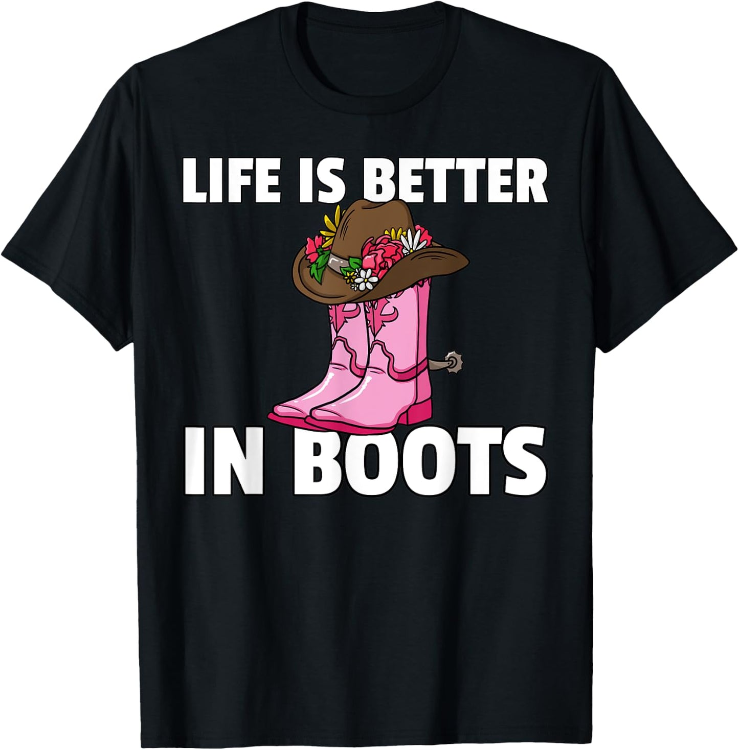 Life is Better In Boots Cowgirl Boots Gift T-Shirt - T-Shirt | Black