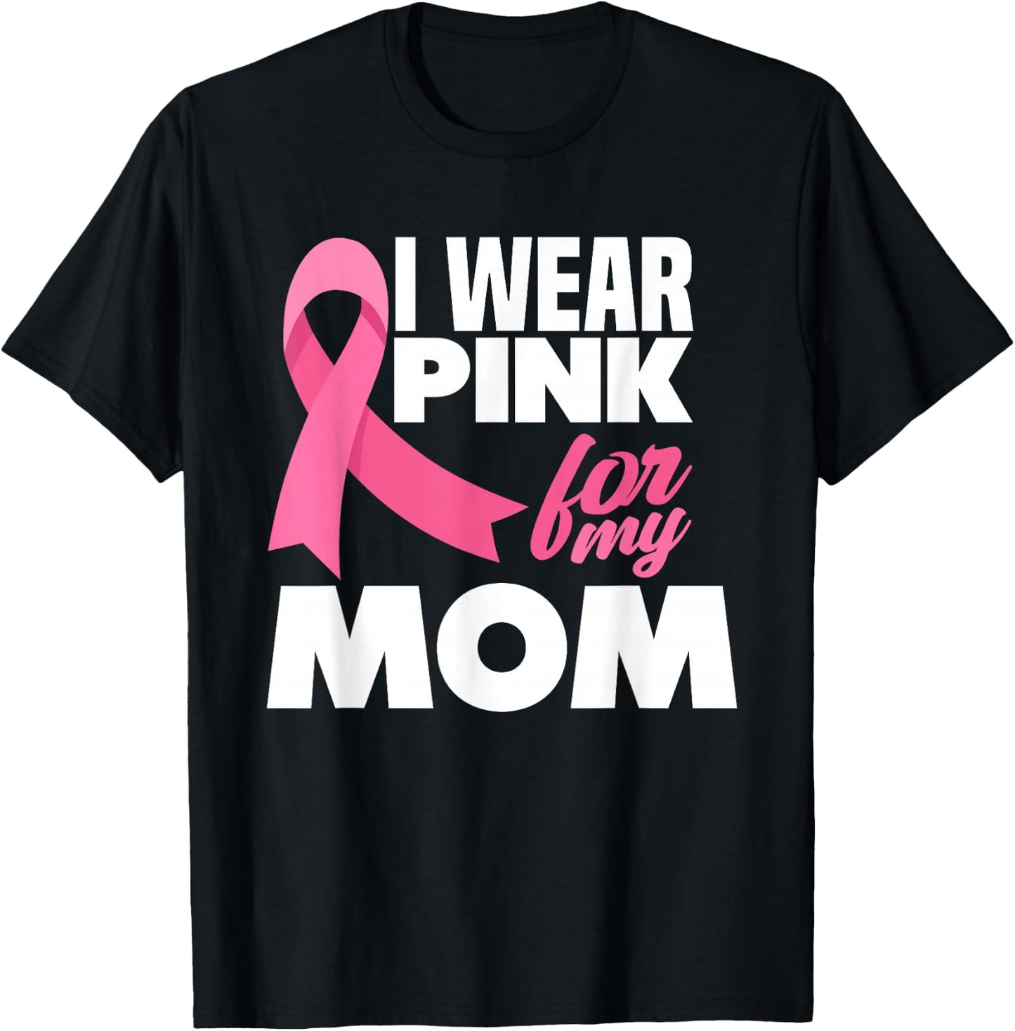 I Wear Pink For My Mom Mother Breast Cancer Awareness T-Shirt - T-Shirt | Black
