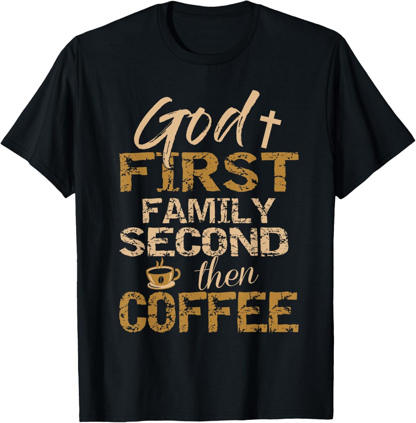 God First Family Second Then Coffee T-Shirt - T-Shirt | Black