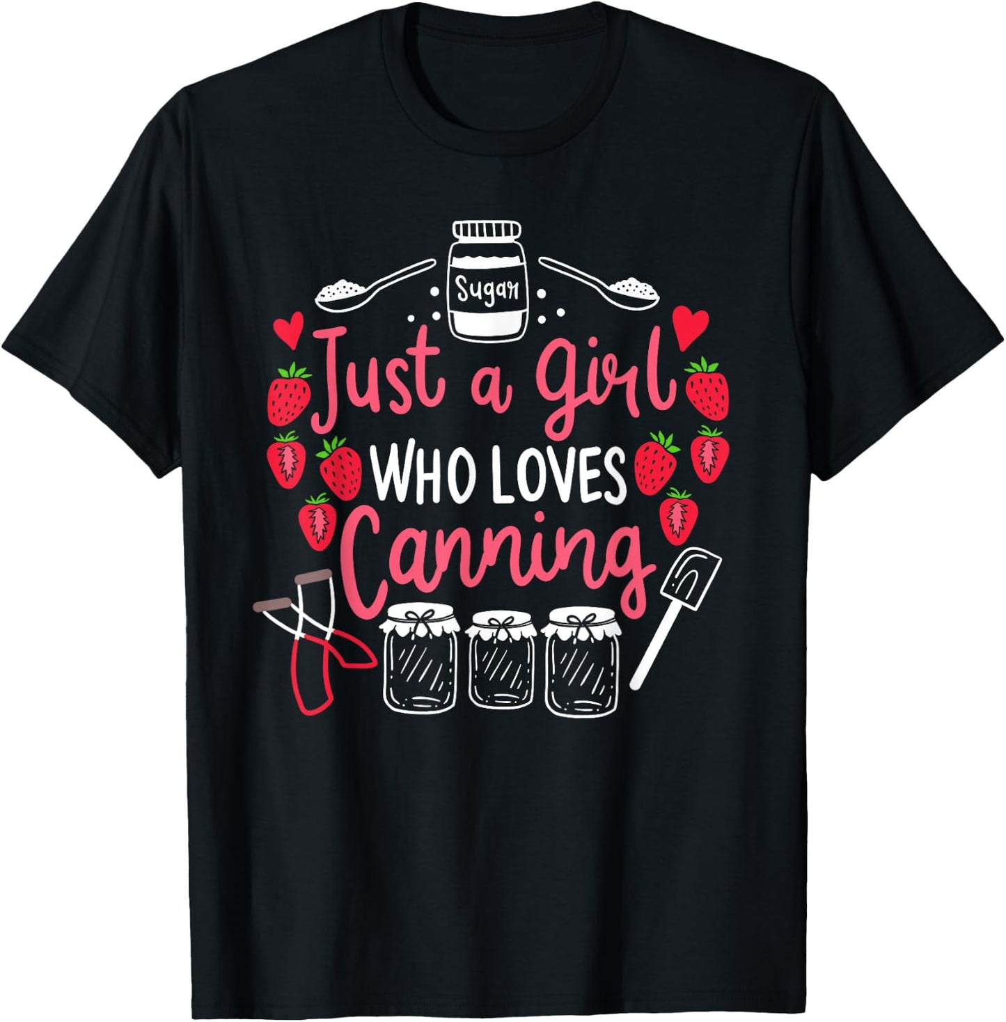 Just A Girl Who Loves Canning Funny Canning Season Gift T-Shirt - T-Shirt | Black