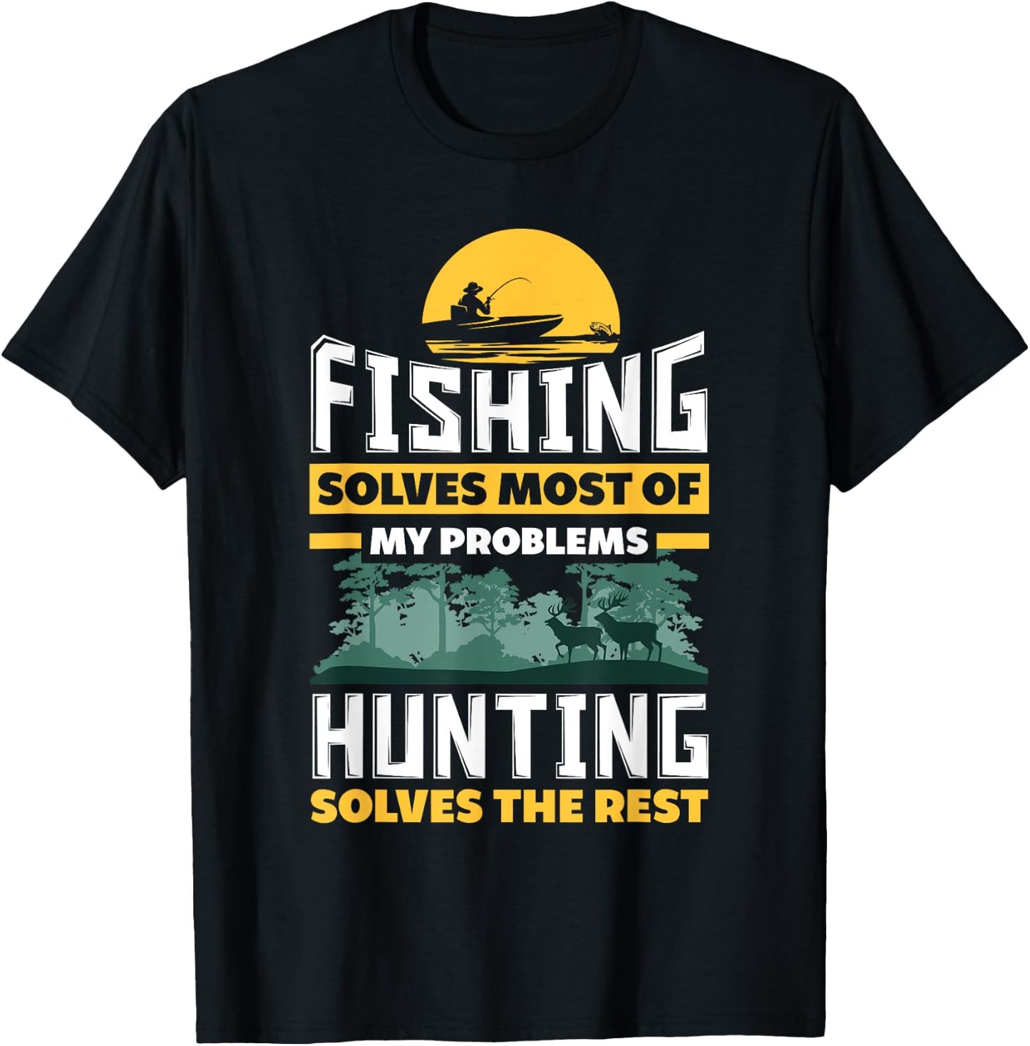 Fishing Solves Most Of My Problems Hunting Solves The Rest T-Shirt - T-Shirt | Black