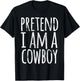 PRETEND I'M A COWBOY Funny Easy Lazy Halloween Costume Gift T-Shirt - T-Shirt | Black