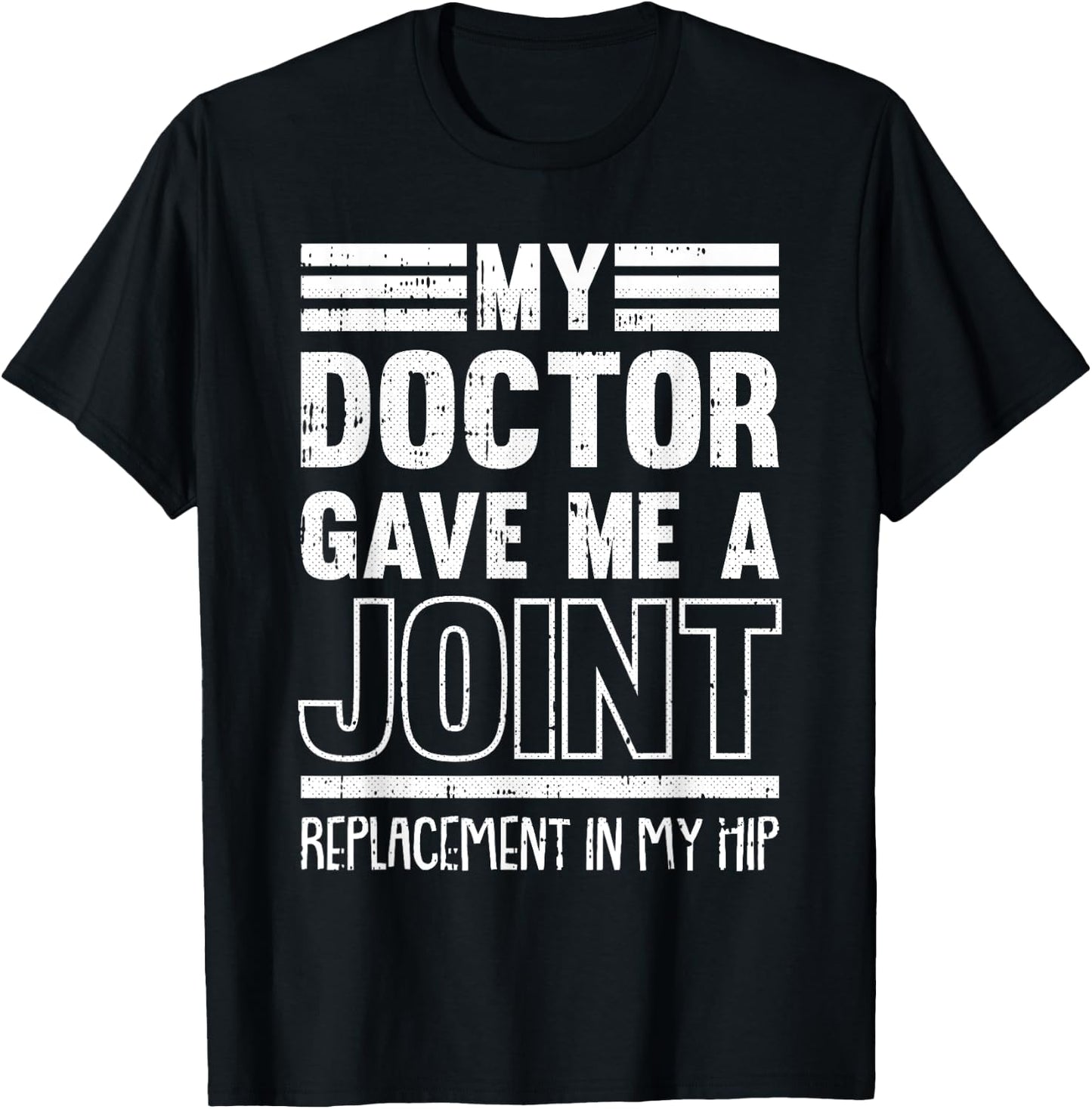 My Doctor Gave Me A Joint Hip Replacement Surgery Recovery T-Shirt - T-Shirt | Black
