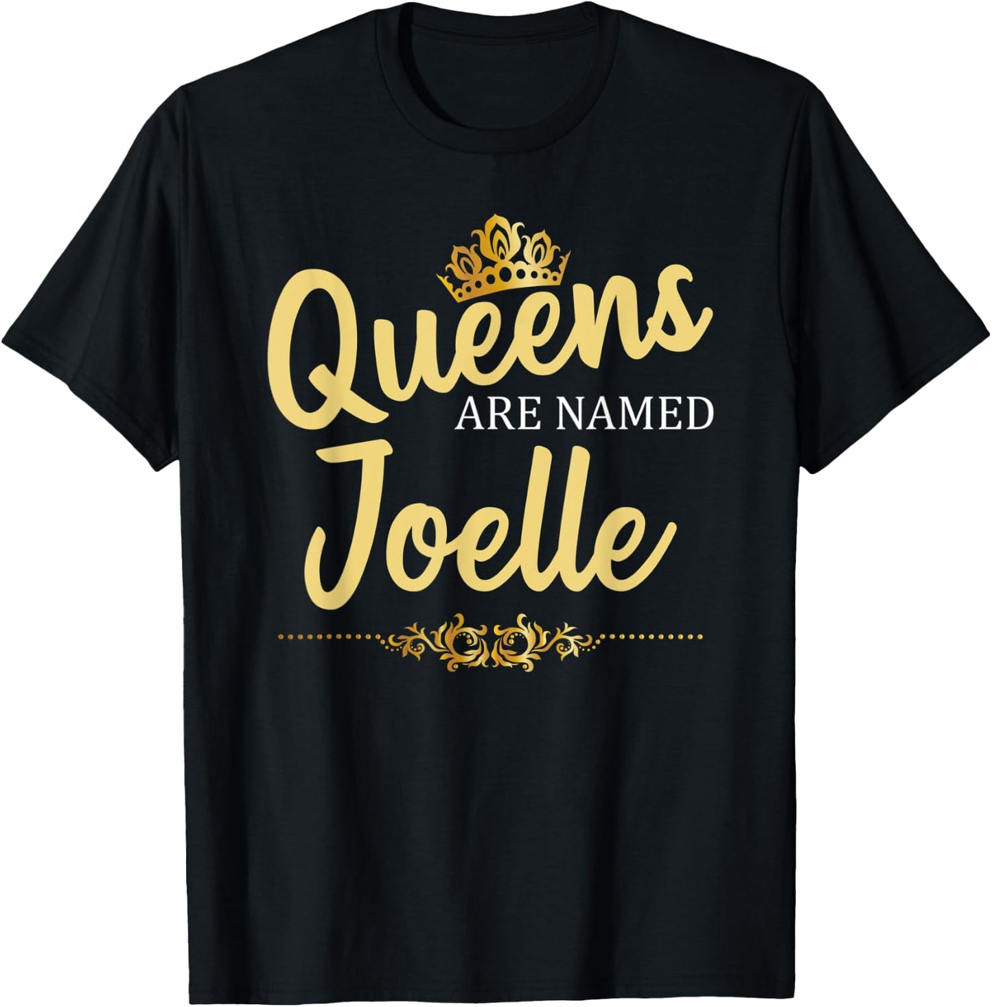 Queens Are Named JOELLE Personalized Funny Birthday Gift T-Shirt - T-Shirt | Black