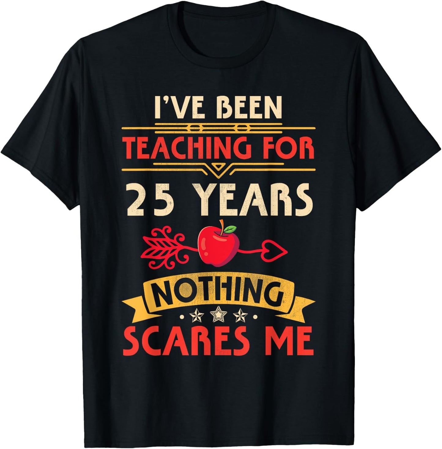 I've Been Teaching For 25 Years Nothing Scares Me Teachers Women T-Shirt - T-Shirt | Black