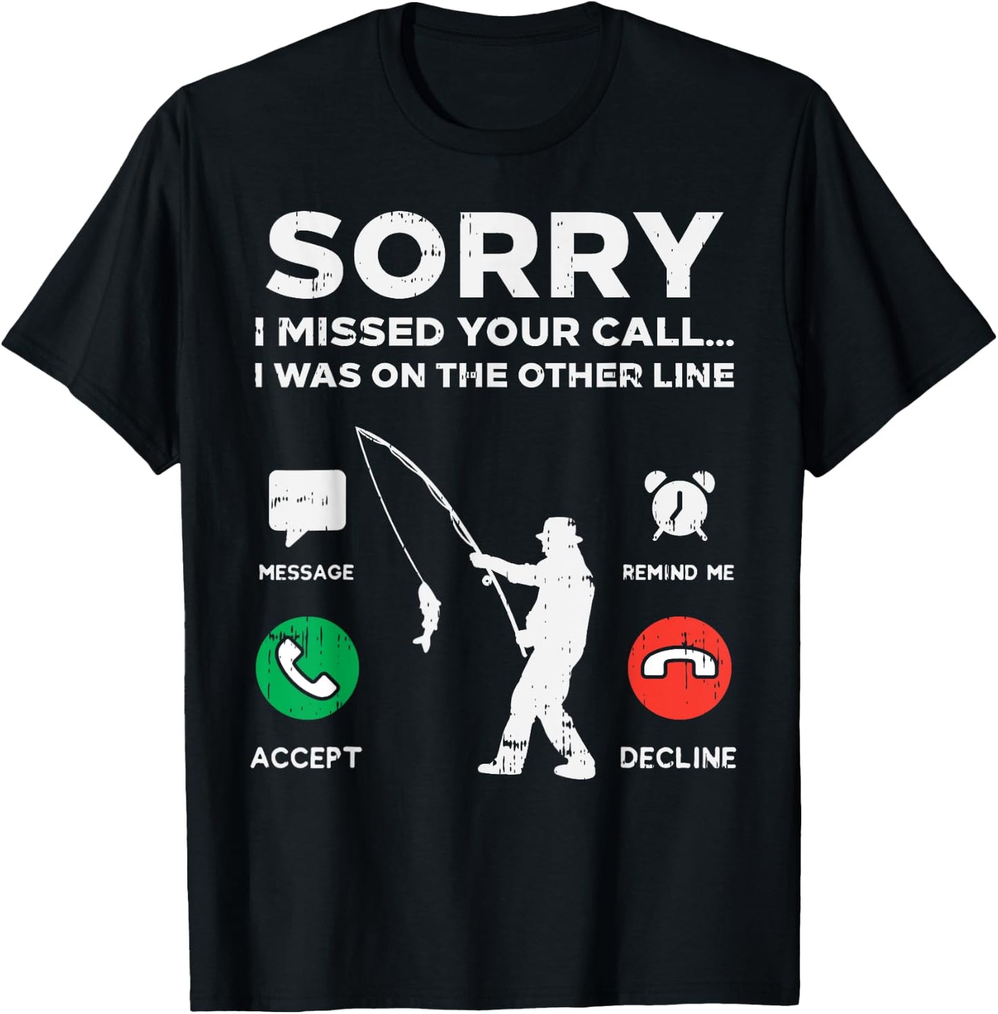 Sorry Missed Call Other Line Fishing Fisherman Angler Gift T-Shirt - T-Shirt | Black