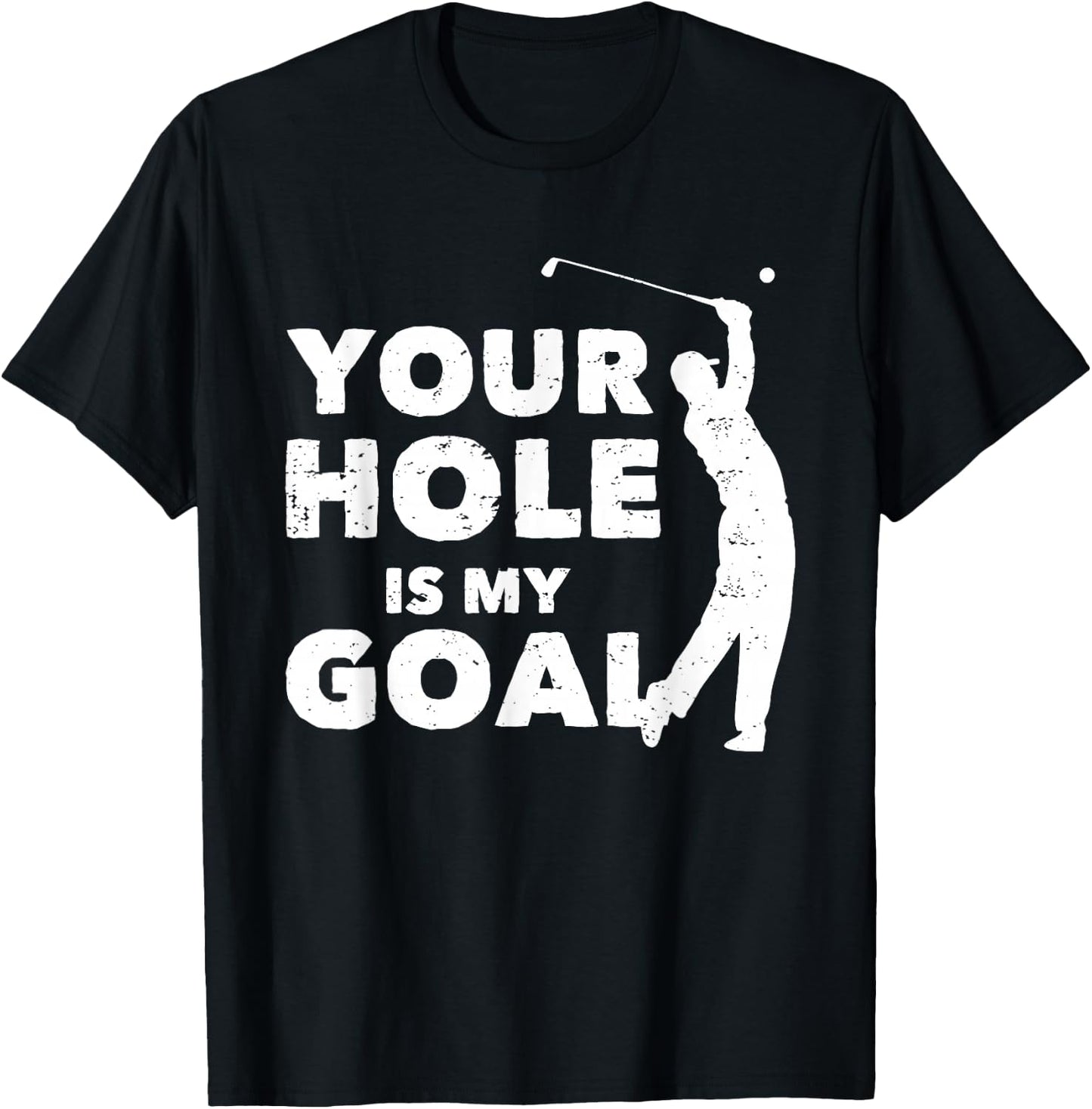 Your Hole Is My Goal Funny Golf Golfing Sports Golfer Gift T-Shirt - T-Shirt | Black