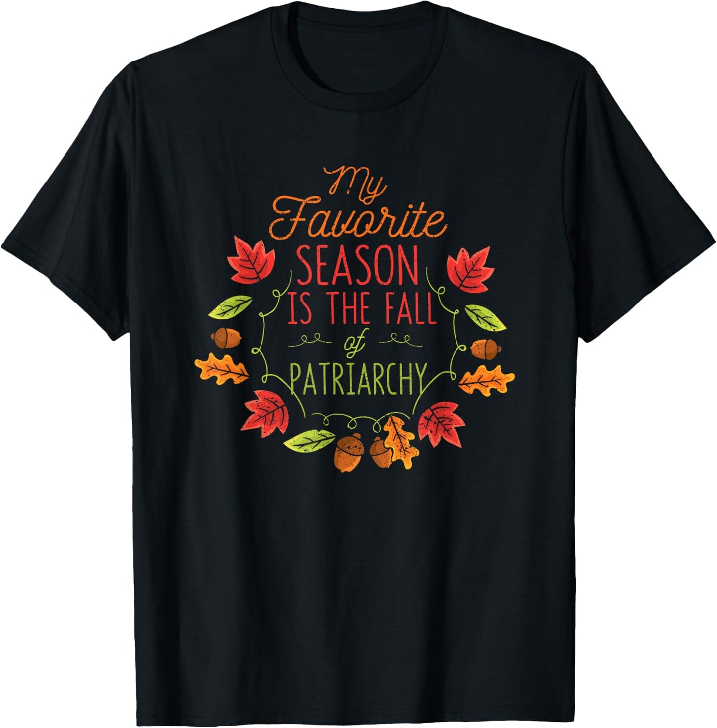 My Favorite Season Is The Fall Of The Patriarchy Autumn T-Shirt - T-Shirt | Black