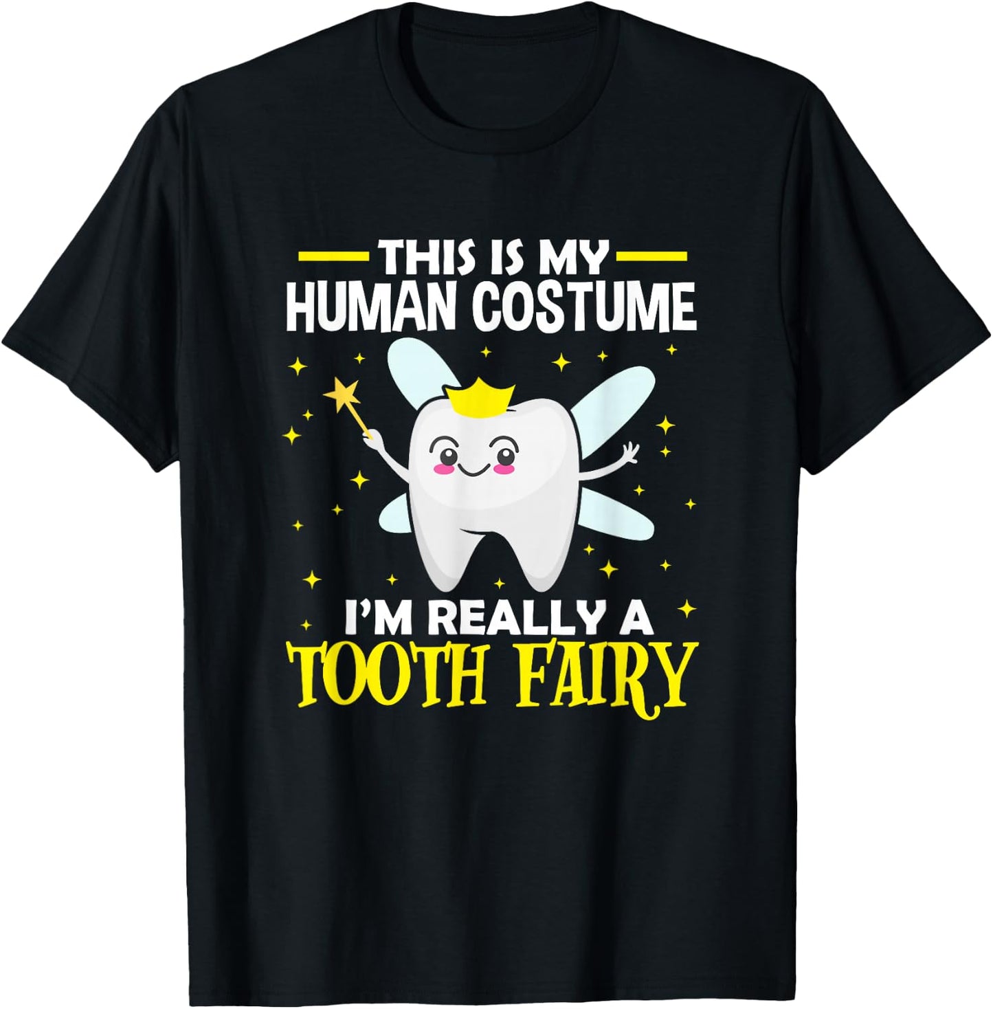 Dentist This Is My Human Costume I'm Really A Tooth Fairy T-Shirt - T-Shirt | Black