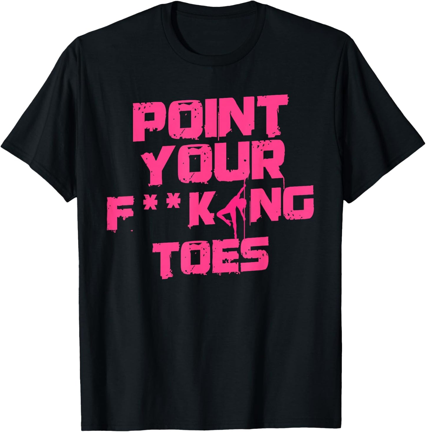 Point Your Fucking Toes Funny Dance Teacher & Student Joke Men Women T-Shirt - T-Shirt | Black