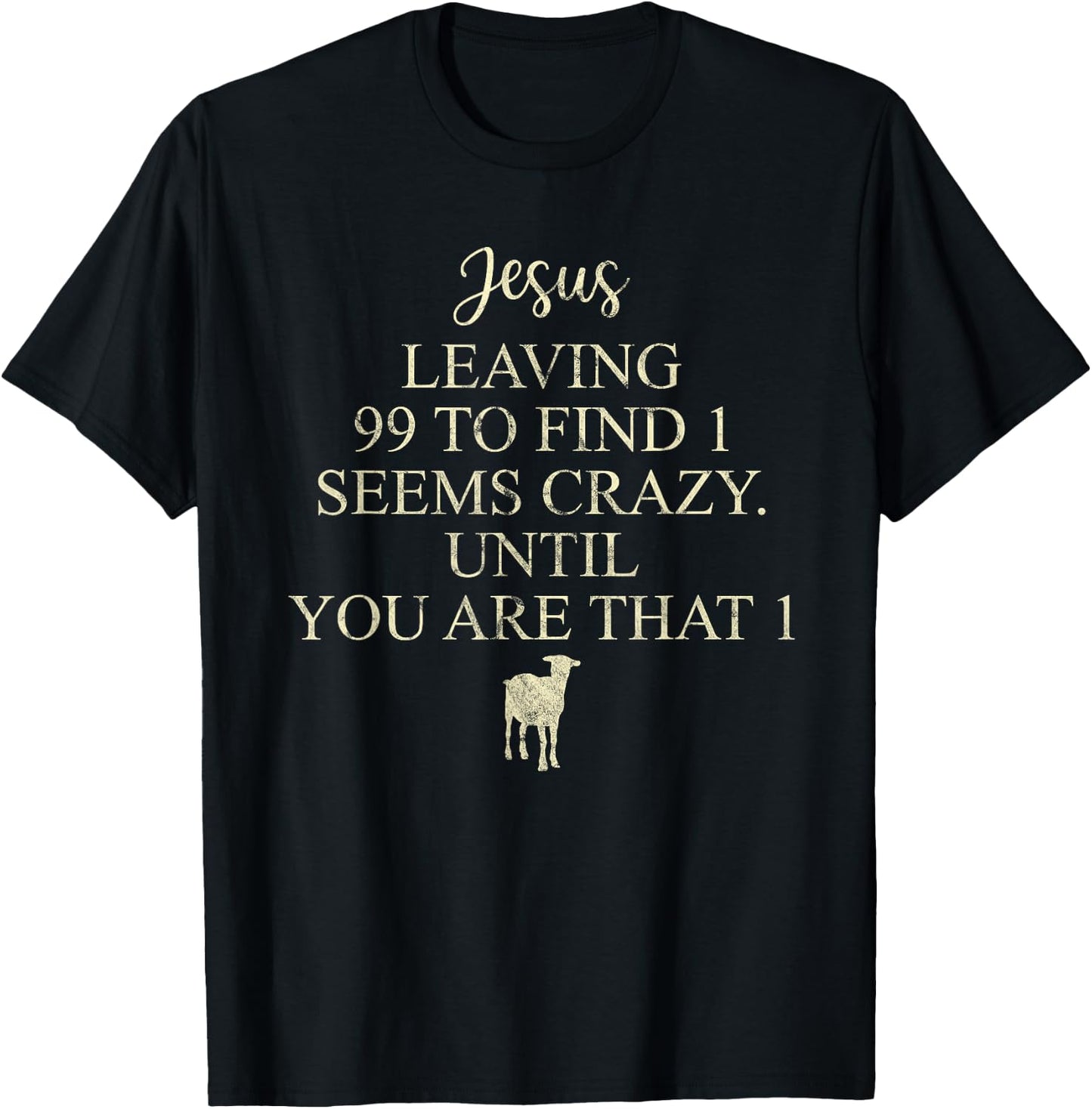 Jesus Leaving 99 To Find 1 Seems Crazy Christian T-Shirt - T-Shirt | Black