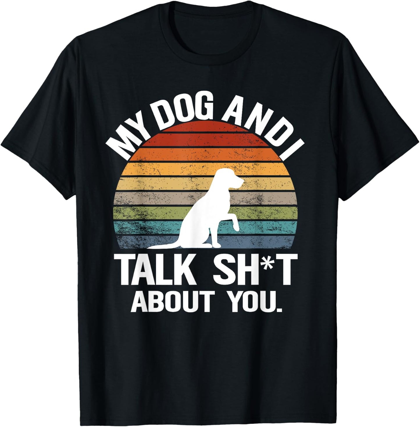My Dog And I Talk Sh About You Funny Retro Sunset Gift Men Women T-Shirt - T-Shirt | Black