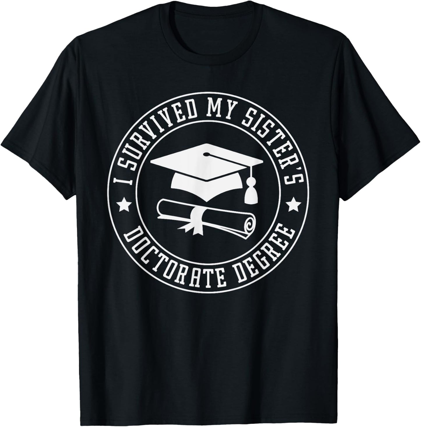 I Survived My Sisters Doctorate Degree, Proud Brother Sister T-Shirt - T-Shirt | Black