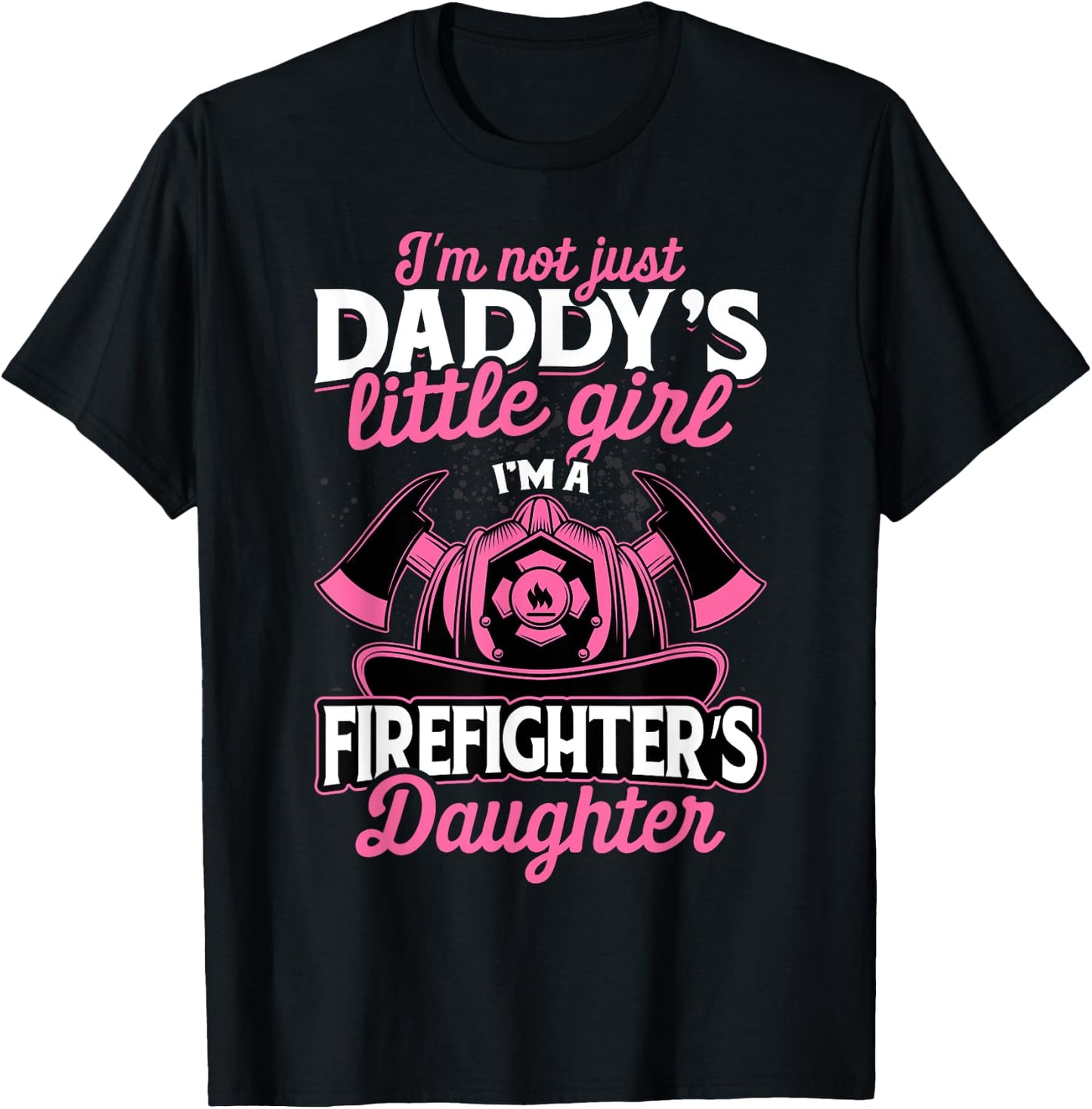 Not Just Daddy's Little Girl Firefighter Daughter T-Shirt - T-Shirt | Black
