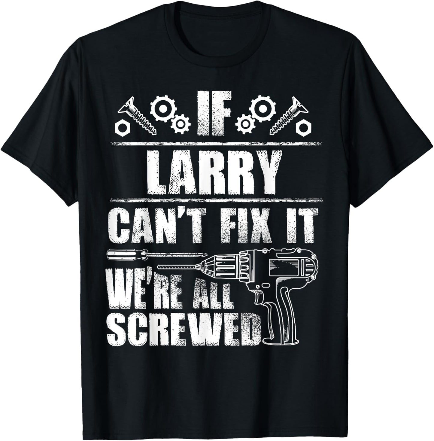 LARRY Gift Name Fix It Funny Birthday Personalized Dad Idea T-Shirt - T-Shirt | Black